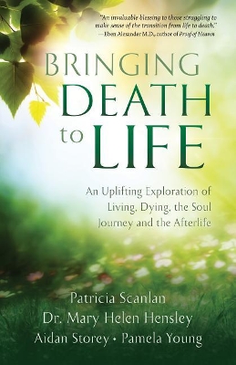 Bringing Death to Life: An Uplifting Exploration of Living, Dying, the Soul Journey and the Afterlife book