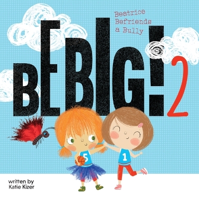 Be Big! 2: Beatrice Befriends a Bully book