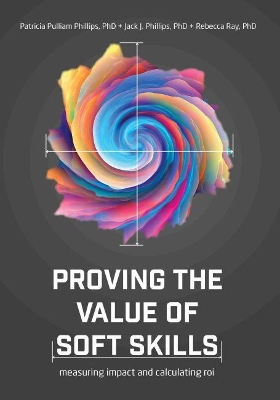 Proving the Value of Soft Skills: Measuring Impact and Calculating ROI book