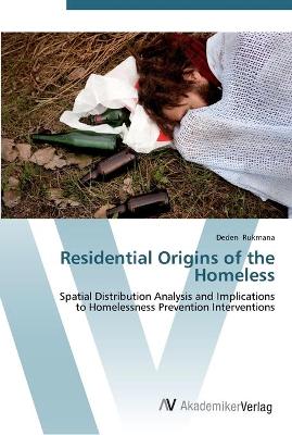 Residential Origins of the Homeless by Deden Rukmana