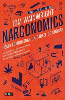 Narconomics / Narconomics: How to Run a Drug Cartel by Tom Wainwright