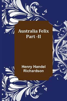 Australia Felix; Part -II by Henry Handel Richardson