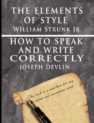 Elements of Style by William Strunk Jr. & How to Speak and Write Correctly by Joseph Devlin - Special Edition by William Strunk, Jr