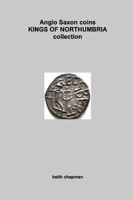 Anglo Saxon Kings of Northumbria coins: sceattas and stycas book