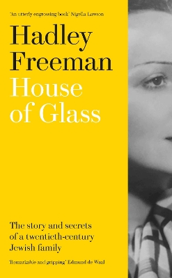 House of Glass: The story and secrets of a twentieth-century Jewish family by Hadley Freeman