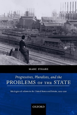 Progressives, Pluralists, and the Problems of the State by Marc Stears