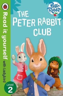 Peter Rabbit: The Peter Rabbit Club - Read It Yourself with Ladybird Level 2 book