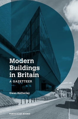 Modern Buildings in Britain: A Gazetteer by Owen Hatherley