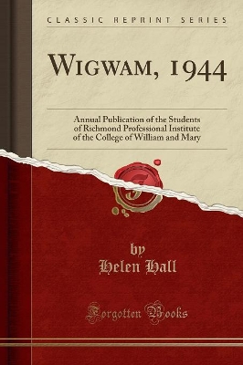 Wigwam, 1944: Annual Publication of the Students of Richmond Professional Institute of the College of William and Mary (Classic Reprint) book