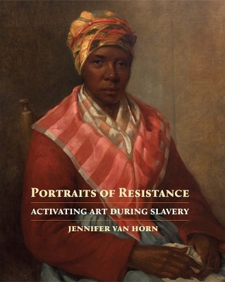 Portraits of Resistance: Activating Art During Slavery book