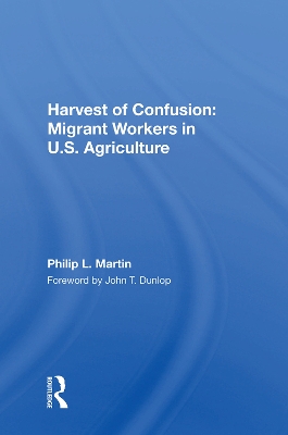 Harvest Of Confusion: Migrant Workers In U.s. Agriculture by Philip L Martin