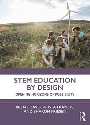 STEM Education by Design: Opening Horizons of Possibility by Brent Davis