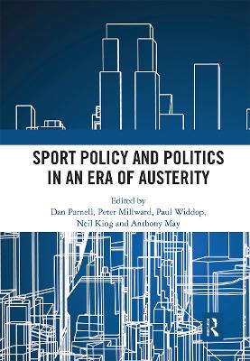 Sport Policy and Politics in an Era of Austerity by Dan Parnell