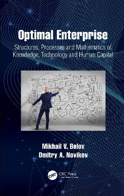 Optimal Enterprise: Structures, Processes and Mathematics of Knowledge, Technology and Human Capital by Mikhail V. Belov