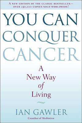 You Can Conquer Cancer: A New Way of Living book