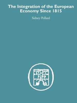 The Integration of the European Economy Since 1815 by Sidney Pollard