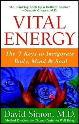 Vital Energy: The 7 Keys to Invigorate Body, Mind, and Soul by David Simon