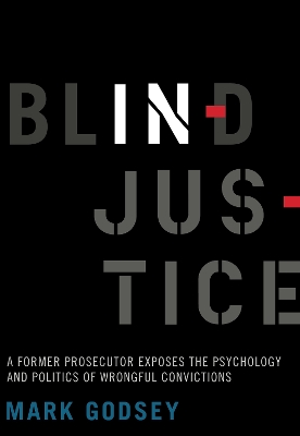 Blind Injustice: A Former Prosecutor Exposes the Psychology and Politics of Wrongful Convictions book