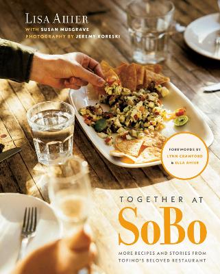 Together at SoBo: More Recipes and Stories from Tofino's Beloved Restaurant book