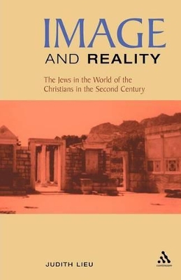 Image and Reality: The Jews in the World of the Christians in the Second Century book