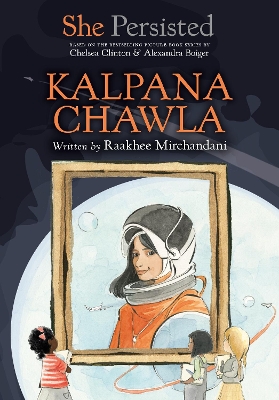 She Persisted: Kalpana Chawla by Raakhee Mirchandani