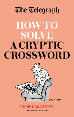 The Telegraph: How To Solve a Cryptic Crossword: Mastering cryptic crosswords made easy book