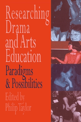Researching Drama and Arts Education by Edited by Philip Taylor.