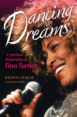 Dancing in My Dreams: A Spiritual Biography of Tina Turner book