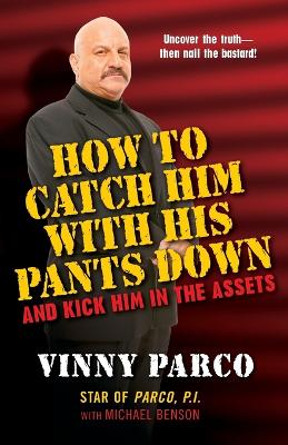 How To Catch Him With His Pants Down And Kick Him In The Assets book