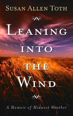 Leaning into the Wind by Susan Allen Toth