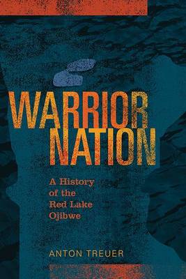 Warrior Nation: A History of the Red Lake Ojibwe book