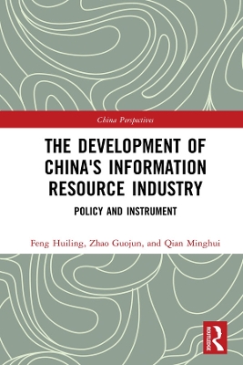 The Development of China's Information Resource Industry: Policy and Instrument by Huiling Feng