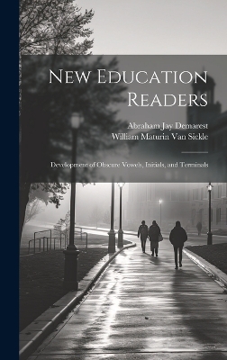 New Education Readers: Development of Obscure Vowels, Initials, and Terminals by Abraham Jay Demarest