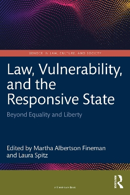 Law, Vulnerability, and the Responsive State: Beyond Equality and Liberty by Martha Albertson Fineman