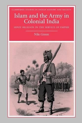 Islam and the Army in Colonial India by Nile Green