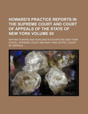 Howard's Practice Reports in the Supreme Court and Court of Appeals of the State of New York Volume 60 book