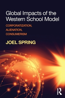 Global Impacts of the Western School Model: Corporatization, Alienation, Consumerism by Joel Spring