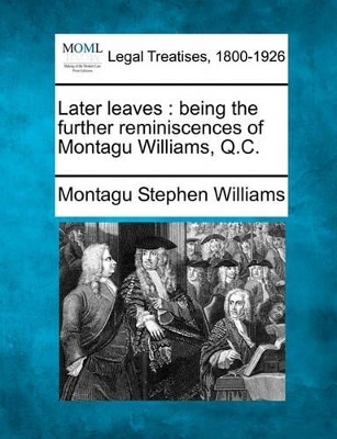 Later Leaves: Being the Further Reminiscences of Montagu Williams, Q.C. book
