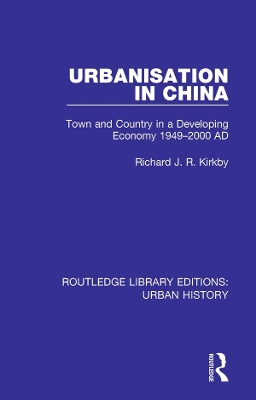 Urbanization in China: Town and Country in a Developing Economy 1949-2000 AD by Richard J R Kirkby