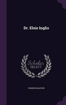 Dr. Elsie Inglis by Frances Campbell Balfour