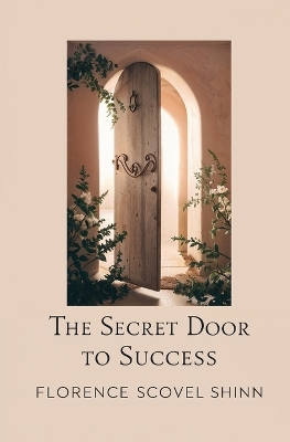 The The Secret Door To Success by Florence Scovel Shinn