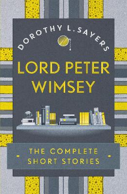 Lord Peter Wimsey: The Complete Short Stories book