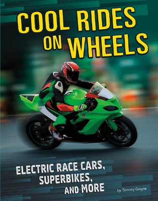 Cool Rides On Wheels: Electric Race Cars, Superbikes and More book