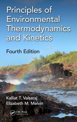 Principles of Environmental Thermodynamics and Kinetics, Fourth Edition by Kalliat T. Valsaraj