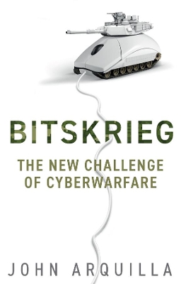 Bitskrieg: The New Challenge of Cyberwarfare by John Arquilla