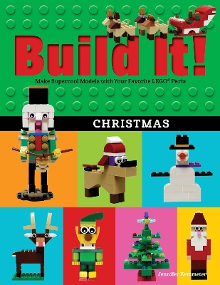 Build It! Christmas: Make Supercool Models with Your Favorite LEGO® Parts book