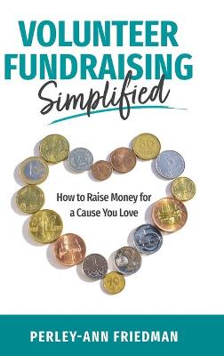 Volunteer Fundraising Simplified: How to Raise Money for a Cause You Love book