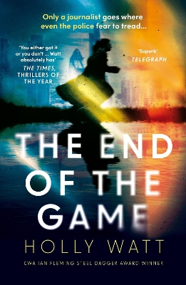 The End of the Game: a 'fierce, obsessive and brilliant' heroine for our times by Holly Watt