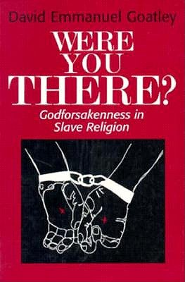 Were You There?: Godforsakeness in Slave Religion book