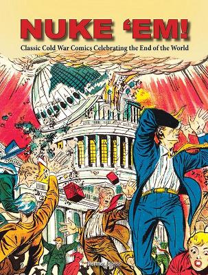 Nuke 'Em! Classic Cold War Comics Celebrating the End of the World book